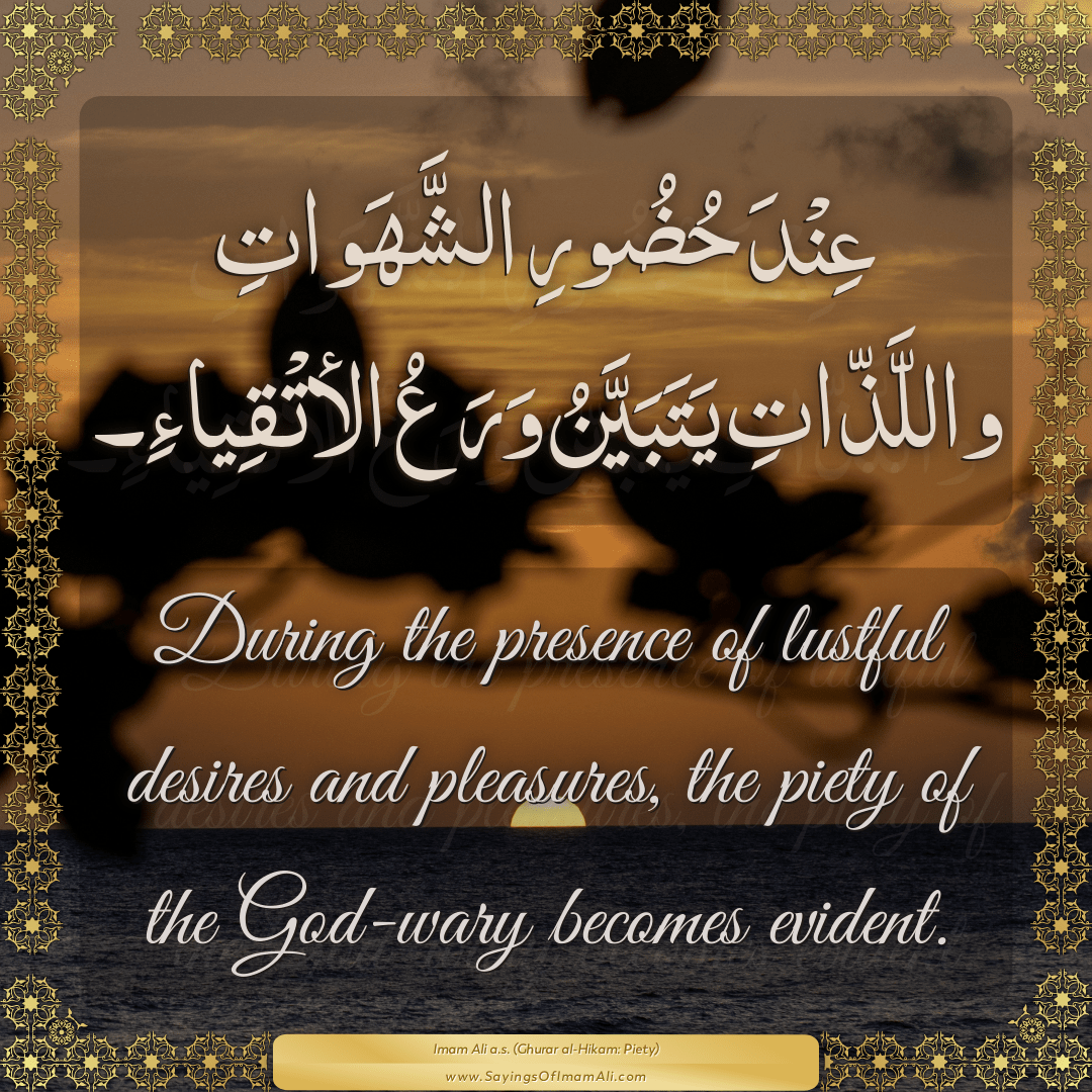 During the presence of lustful desires and pleasures, the piety of the...